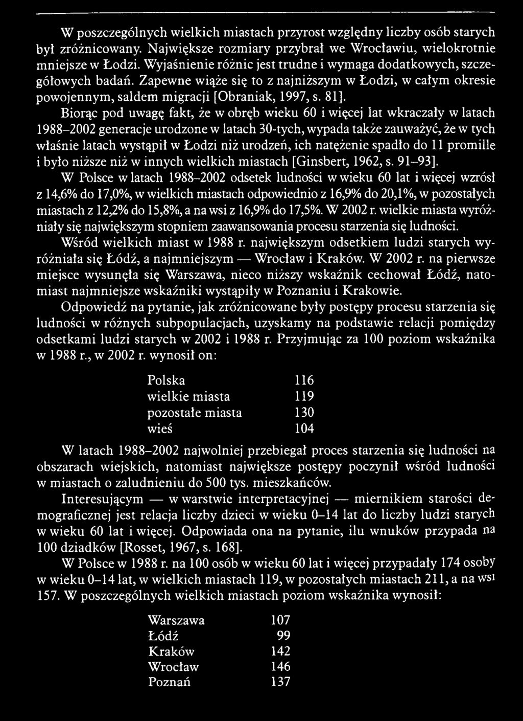 W Polsce w latach 1988-2002 odsetek ludności w w ieku 60 lat i więcej wzrósł z 14,6% do 17,0%, w w ielkich m iastach odpowiednio z 16,9% do 20,1%, w pozostałych m iastach z 12,2% do 15,8%, a na wsi z