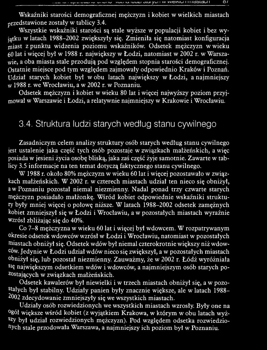 Udział starych k o biet był w obu latach najw iększy w Ł odzi, a najm niejszy w 1988 r. we W rocław iu, a w 2002 r. w Poznaniu.