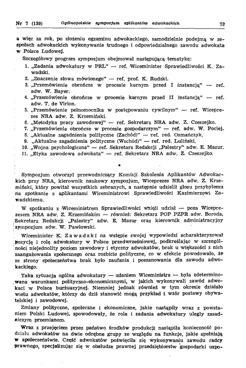 N r 7 (139) O góln o p o lskie s y m p o zju m a p lik a n tó w a d w o k a c k ic h 13 a w ięc za rok, po złożeniu egzam inu adw okackiego, sam odzielnie podejm ą w zespołach adw okackich w ykonyw