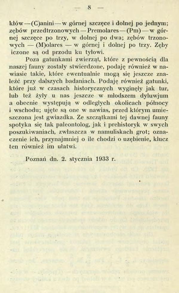 8 kłów (C)anini w górnej szczęce i dolnej po jednym; zębów przedtrzonowrych Premolares (Pm) w górnej szczęce po trzy, w dolnej po dwa; zębów ti-zonowych (M)olares w górnej i dolnej po trzy.