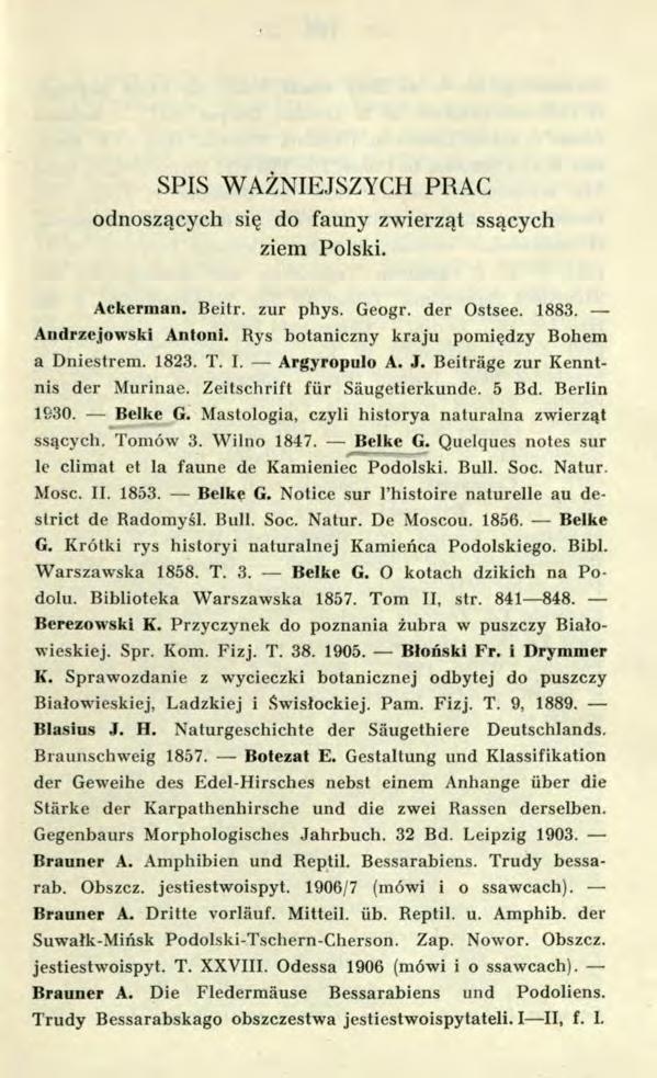 SPIS WAŻNIEJSZYCH PRAC odnoszących się do fauny zwierząt ssących ziem Polski. Ackerman. Beitr. zur phys. Geogr. der Ostsee. 1883. Andrzejewski Antoni. Rys botaniczny kraju pomiędzy Bohem a Dniestrem.