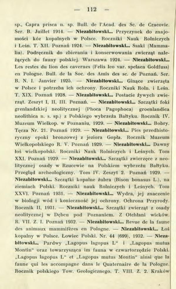 112 - sp., Capra prisca n. sp. Bull, de l Acad. des Sc. de Cracovie. Ser. B. Juillet 1914. Niezabitowski... Przyczynek do znajomości kóz kopalnych w Polsce. Roczniki Nauk Rolniczych i Leśn. T. XII.