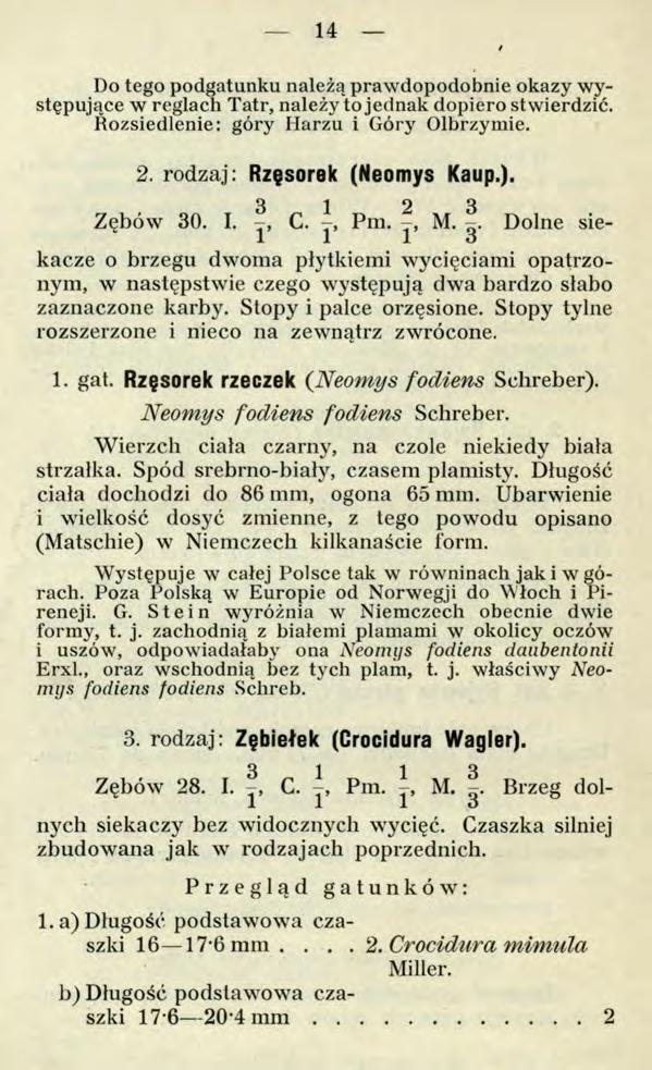 14 Do tego podgatunku należą prawdopodobnie okazy występujące w reglach Tatr, należy to jednak dopiero stwierdzić. Rozsiedlenie: góry Harzu i Góry Olbrzymie. 2. rodzaj: Rzęsorek (Neomys Каир.).