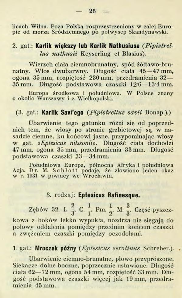 26 licach Wilna. Poza Polską rozprzestrzeniony w całej Europie od morza Śródziemnego po półwysep Skandynawski. 2. gat.
