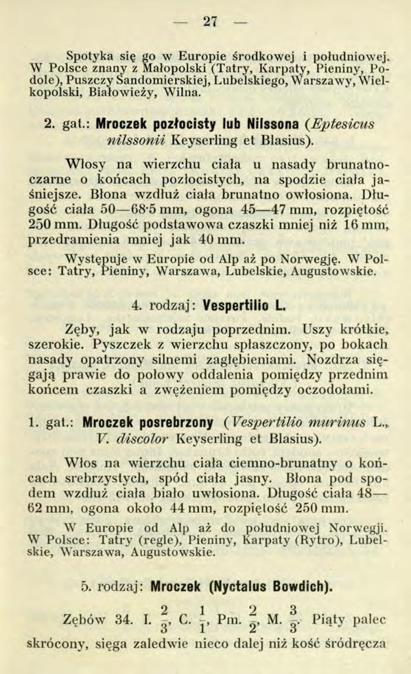 27 Spotyka się go w Europie środkowej i południowej. W Polsce znany z Małopolski (Tatry, Karpaty, Pieniny, Podole), Puszczy Sandomierskiej, Lubelskiego, Warszawy, Wielkopolski, Białowieży, Wilna. 2.