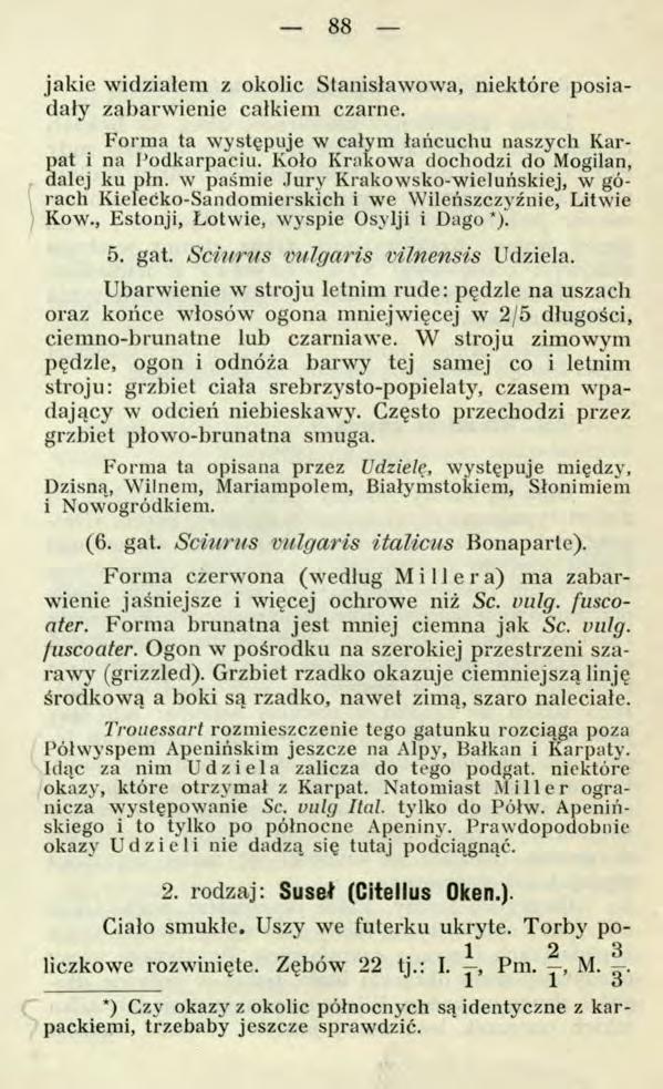 88 jakie widziałem z okolic Stanisławowa, niektóre posiadały zabarwienie całkiem czarne. Forma ta występuje w całym łańcuchu naszych Karpat i na Podkarpaciu.