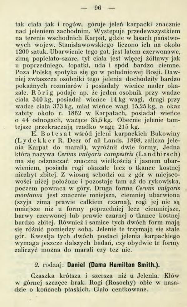 96 tak ciała jak i rogów, góruje jeleń karpacki znacznie nad jeleniem zachodnim. Występuje przedewszystkiem na terenie wschodnich Karpat, gdzie w lasach państwowych wojew.