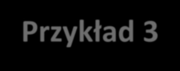 Przykład 3 Czy coś