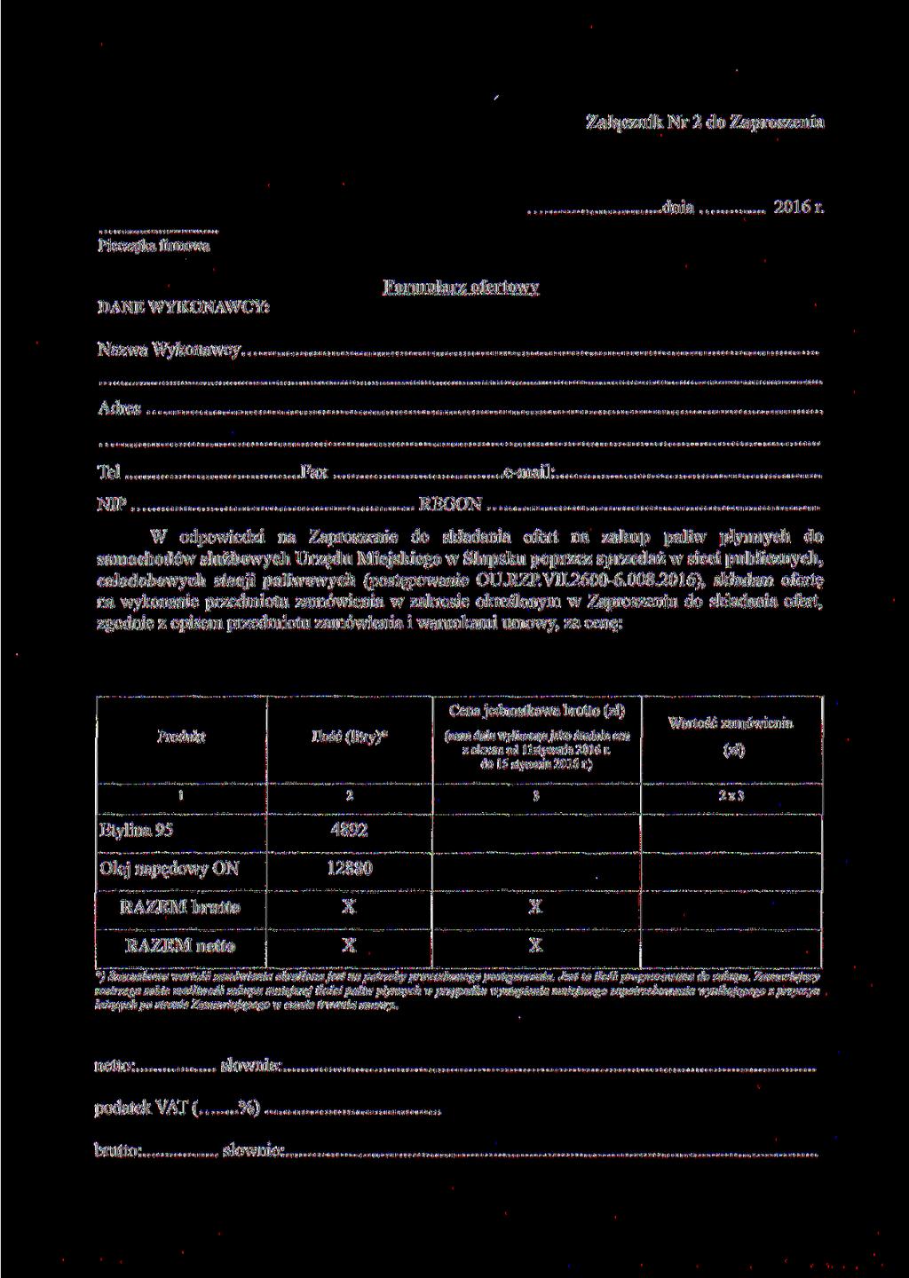 Załącznik Nr 2 do Zaproszenia.dnia... 2016 r. Pieczątka firmowa DANE WYKONAWCY: Formularz ofertowy Nazwa Wykonawcy.. Adres. Tel Fax e-mail: NIP....REGON.