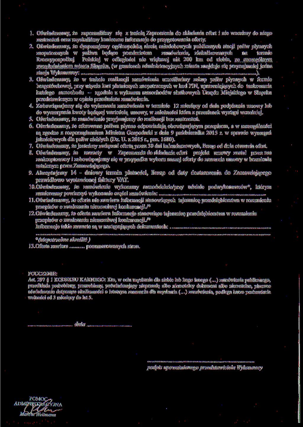 1. Oświadczamy, że zapoznaliśmy się z treścią Zaproszenia do składania ofert i nie wnosimy do niego zastrzeżeń oraz uzyskaliśmy konieczne informacje do przygotowania oferty. 2.