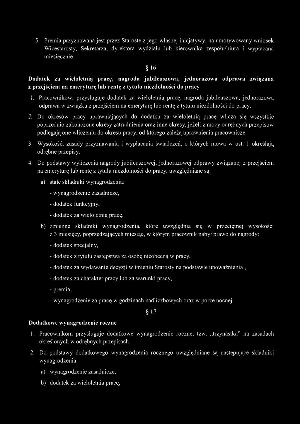 Pracownikowi przysługuje dodatek za wieloletnią pracę, nagroda jubileuszowa, jednorazowa odprawa w związku z przejściem na emeryturę lub rentę z tytułu niezdolności do pracy. 2.