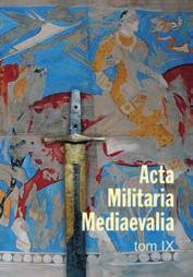 Piotr N. Kotowicz red. Acta Militaria Mediaevalia tom IX Periodyk poświęcony militariom okresu średniowiecza.