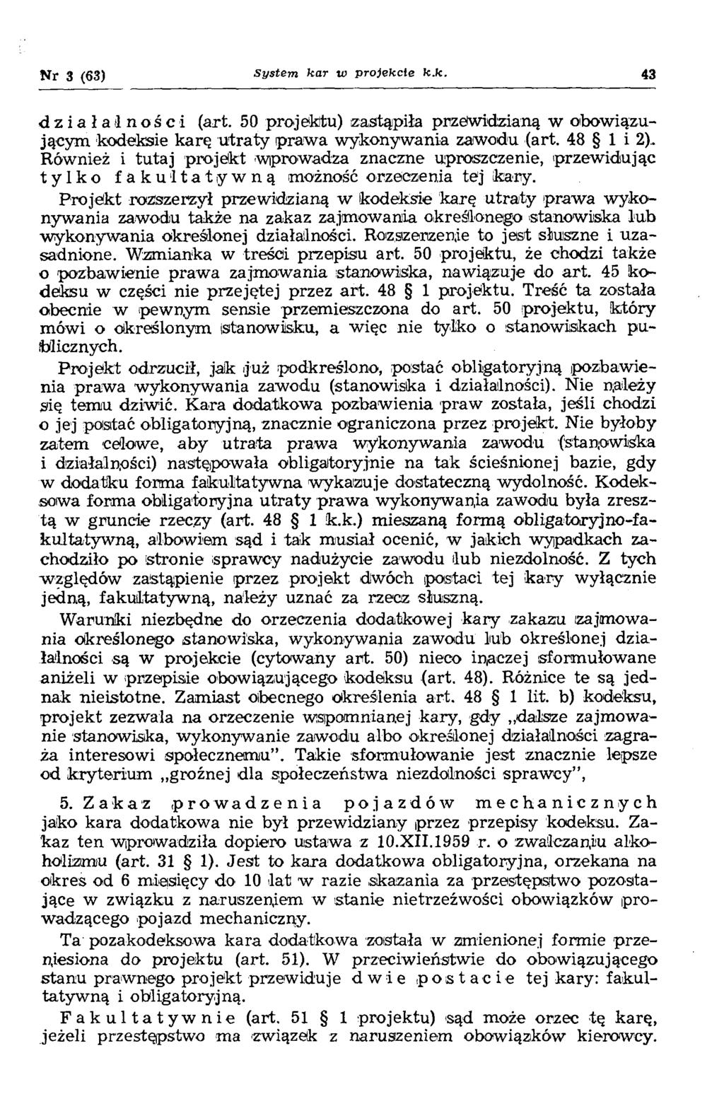 Nr 3 (63) S ystem ka r w pro jekcie k.k. 43 działalności (art. 50 projektu) zastąpiła przew idzianą w obowiązującym kodeksie karę u traty praw a w ykonyw ania zawodu (art. 48 1 i 2).