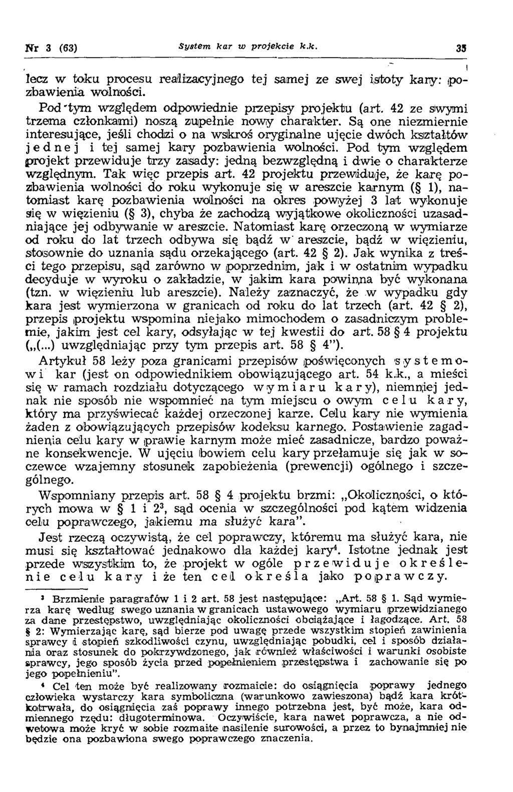Nr 3 (63) System, ka r w projekcie k.k. 33 lecz w to k u procesu realizacyjnego tej sam ej ze sw ej isto ty k a ry: p o zbaw ienia w olności. P o d 'ty m względem odpowiednie przepisy projektu (art.