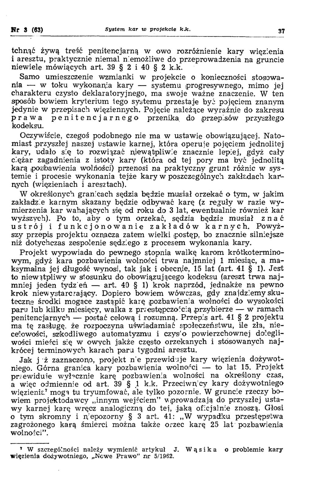 Nr 3 (63) System, ka r w projekcie k.k. 37 tchnąć żywą treść penitencjarną w owo rozróżnienie kary więzienia i aresztu, praktycznie niem al niemożliwe do przeprow adzenia na gruncie niew iele m ów iących a rt.