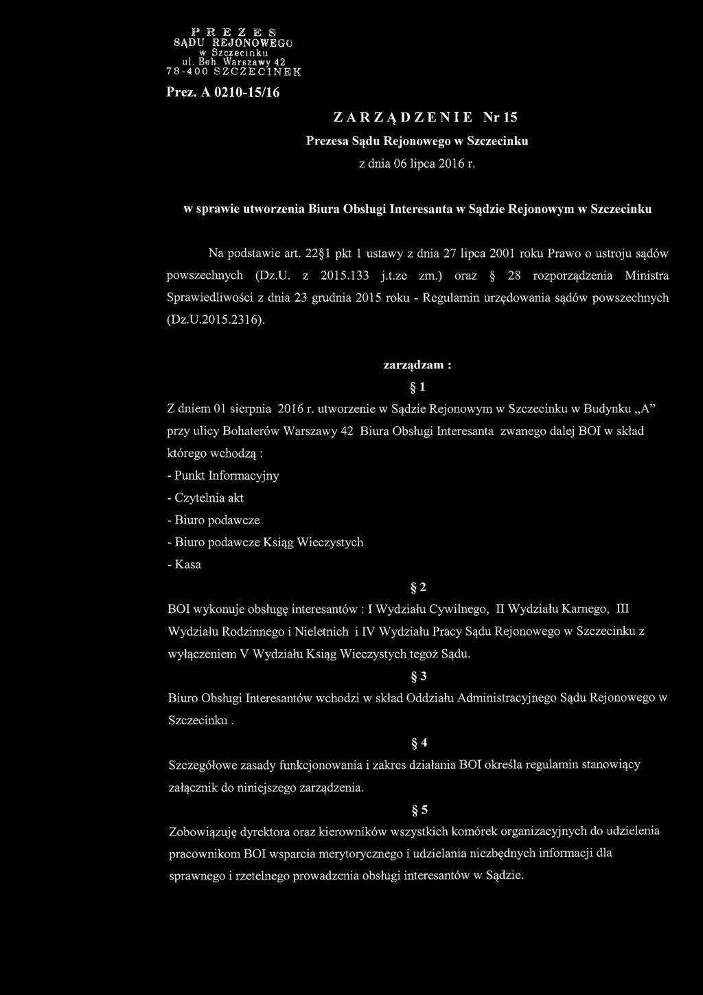 ) oraz 28 rozporządzenia Ministra Sprawiedliwości z dnia 23 grudnia 2015 roku - Regulamin urzędowania sądów powszechnych (Dz.U.2015.2316). zarządzam : 1 Z dniem 01 sierpnia 2016 r.