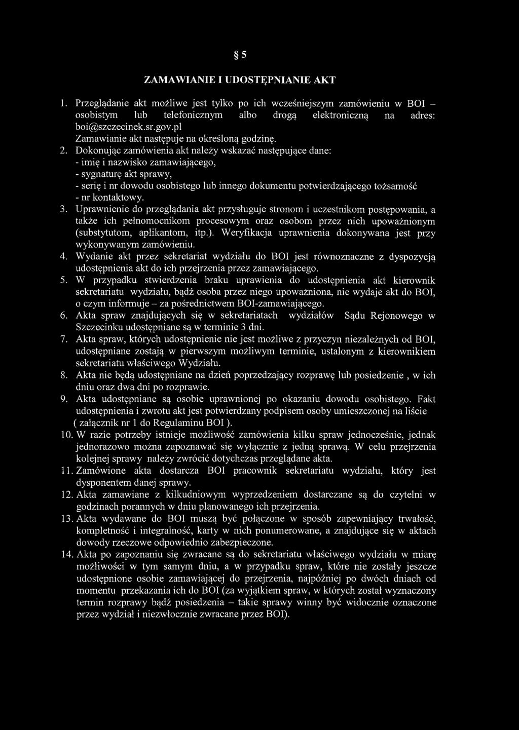 Dokonując zamówienia akt należy wskazać następujące dane: - imię i nazwisko zamawiającego, - sygnaturę akt sprawy, - serię i nr dowodu osobistego lub innego dokumentu potwierdzającego tożsamość - nr