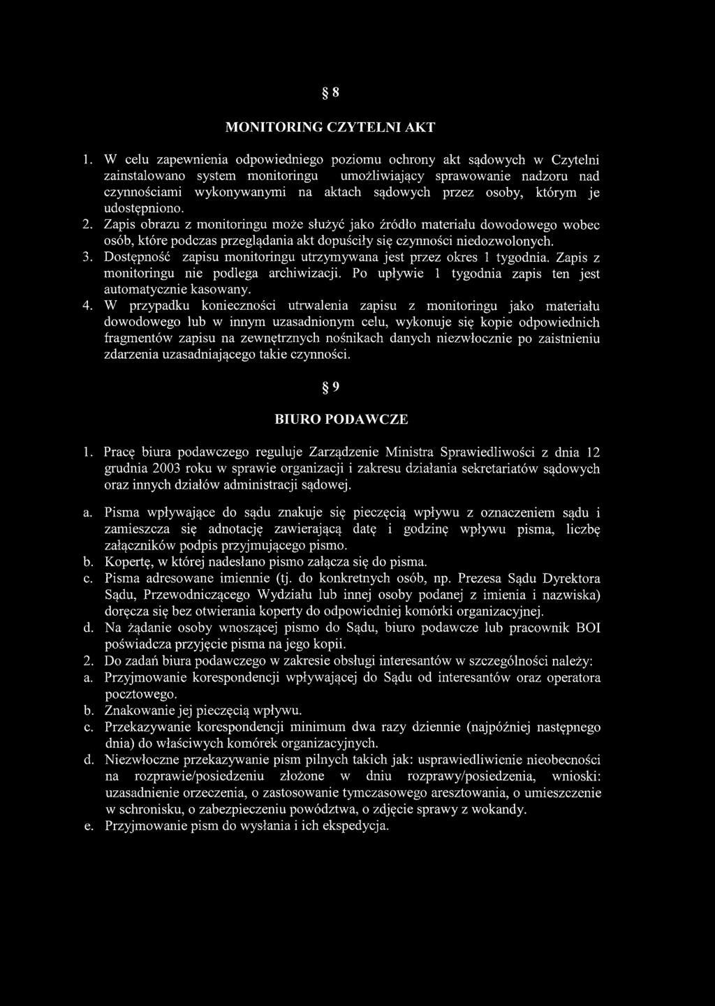 osoby, którym je udostępniono. 2. Zapis obrazu z monitoringu może służyć jako źródło materiału dowodowego wobec osób, które podczas przeglądania akt dopuściły się czynności niedozwolonych. 3.