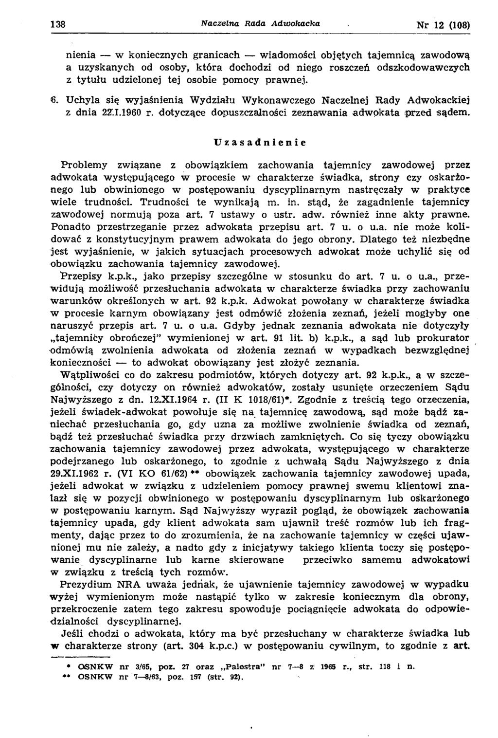 138 N aczelna Rada A d w o ka cka Nr 12 (108) nienia w koniecznych granicach wiadom ości objętych tajem nicą zawodową a uzyskanych od osoby, k tó ra dochodzi od niego roszczeń odszkodowawczych z ty