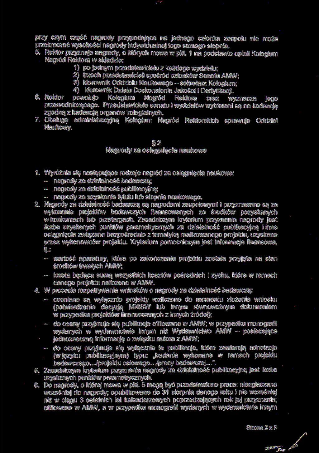 przy czym część nagrody przypadająca na jednego członka zespołu nie może przekraczać wysokości nagrody indywidualnej tego samego stopnia. 5. Rektor przyznaje nagrody, o których mowa w pkt.