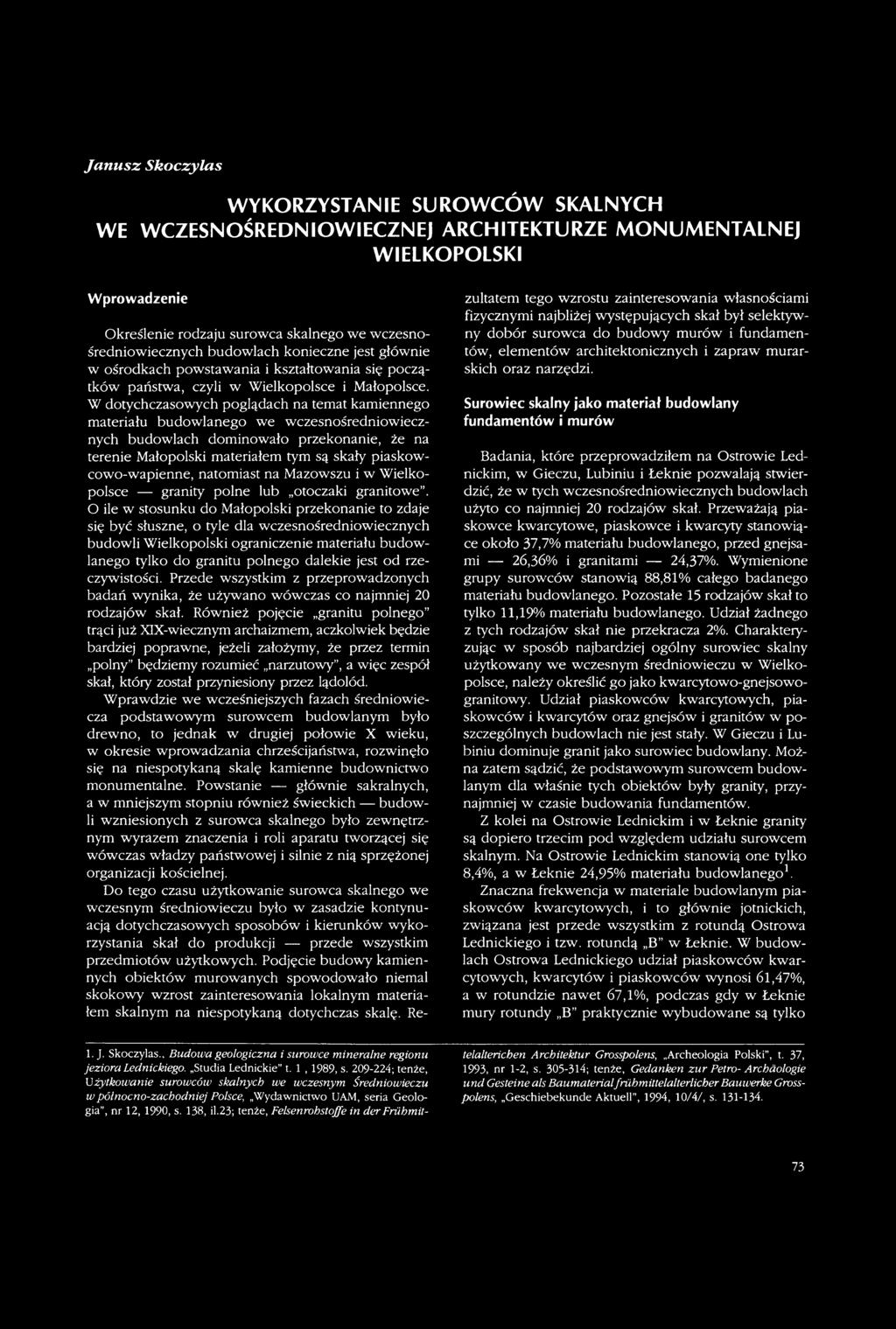 O ile w stosunku do Małopolski przekonanie to zdaje się być słuszne, o tyle dla wczesnośredniowiecznych budowli Wielkopolski ograniczenie materiału budowlanego tylko do granitu polnego dalekie jest