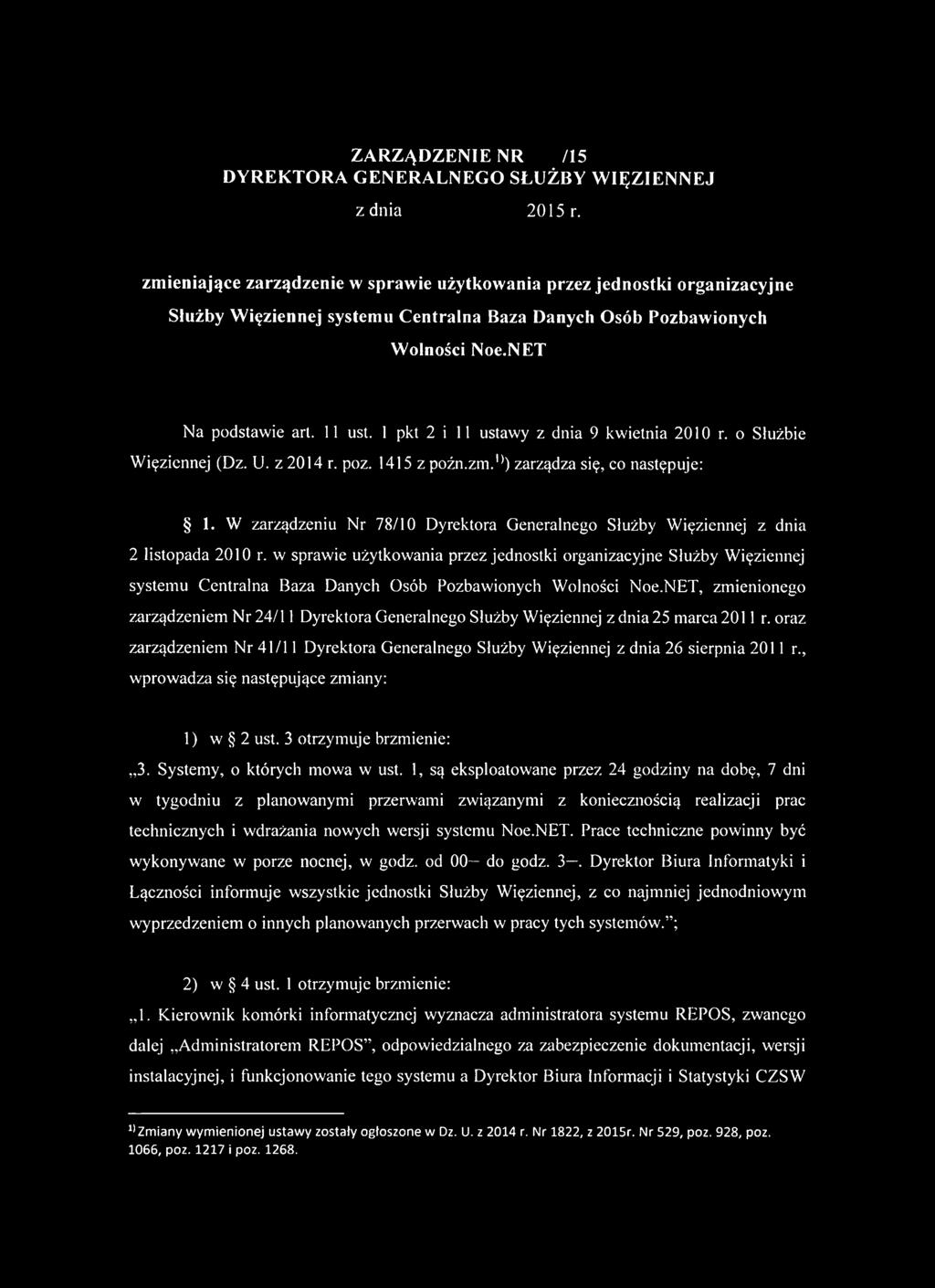 1 pkt 2 i 11 ustawy z dnia 9 kwietnia 2010 r. o Służbie Więziennej (Dz. U. z 2014 r. poz. 1415 z pożn.zm.1*) zarządza się, co następuje: 1.