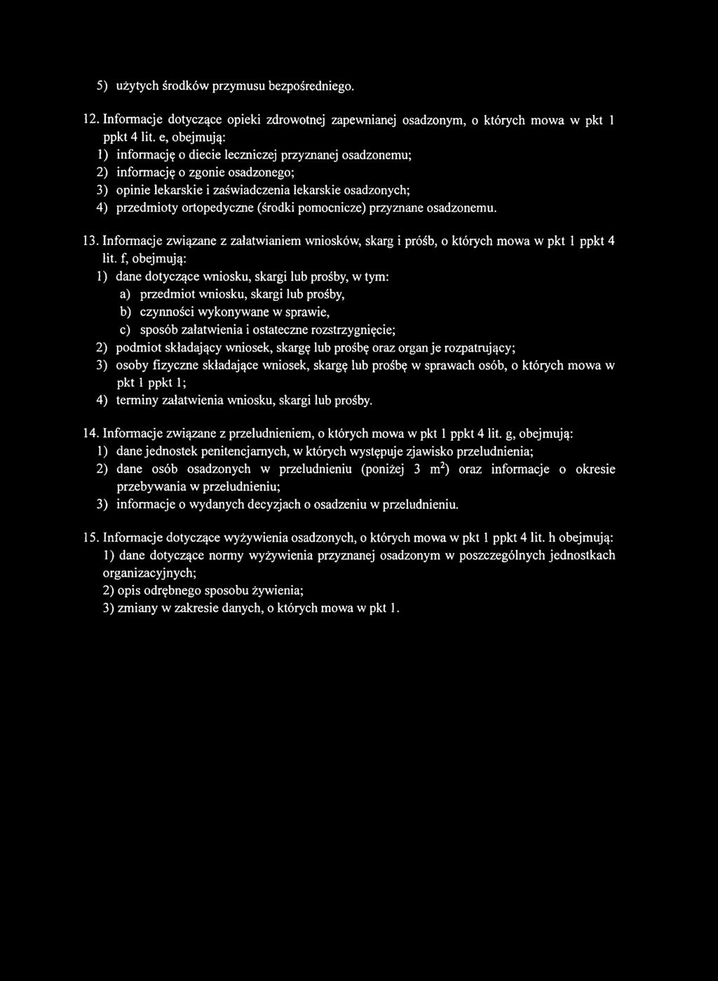 pomocnicze) przyznane osadzonemu. 13. Informacje związane z załatwianiem wniosków, skarg i próśb, o których mowa w pkt 1 ppkt 4 lit.