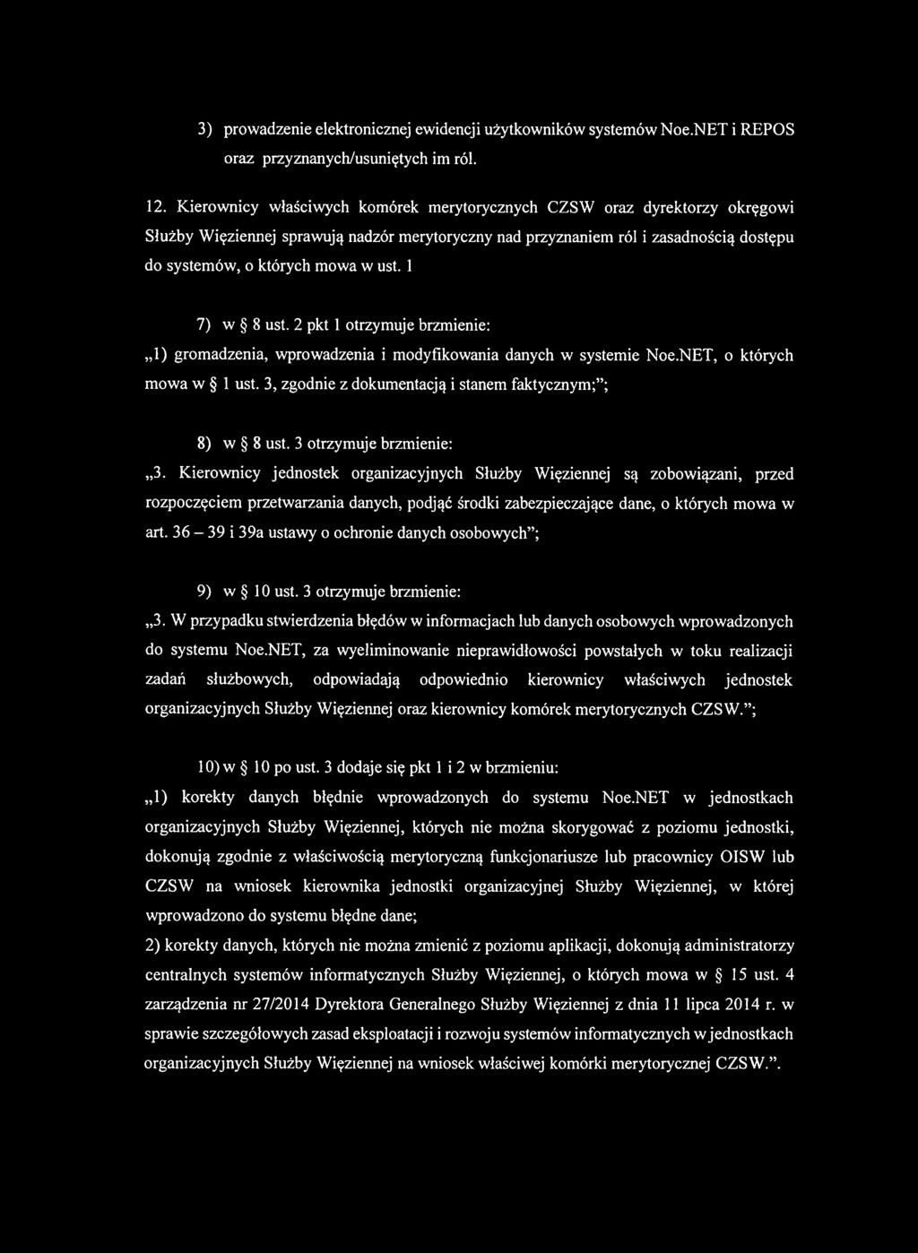 1 7) w 8 ust. 2 pkt 1 otrzymuje brzmienie: 1) gromadzenia, wprowadzenia i modyfikowania danych w systemie Noe.NET, o których mowa w 1 ust. 3, zgodnie z dokumentacją i stanem faktycznym; ; 8) w 8 ust.