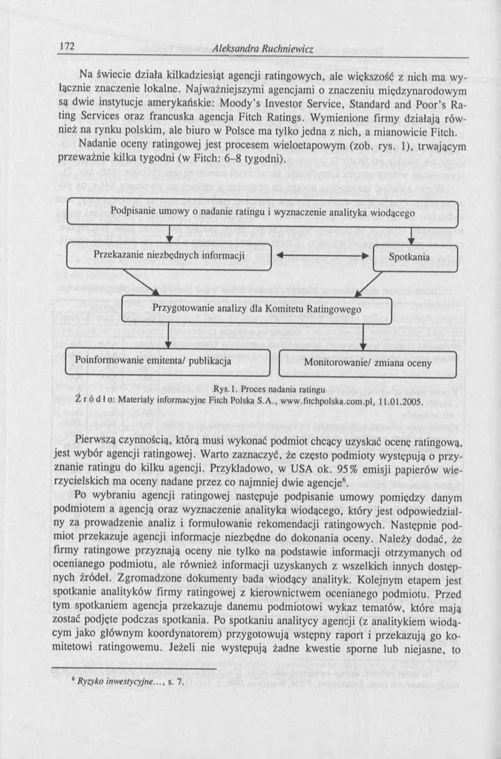 Na świecie działa kilkadziesiąt agencji ratingowych, ale większość z nich ma wyłącznie znaczenie lokalne.