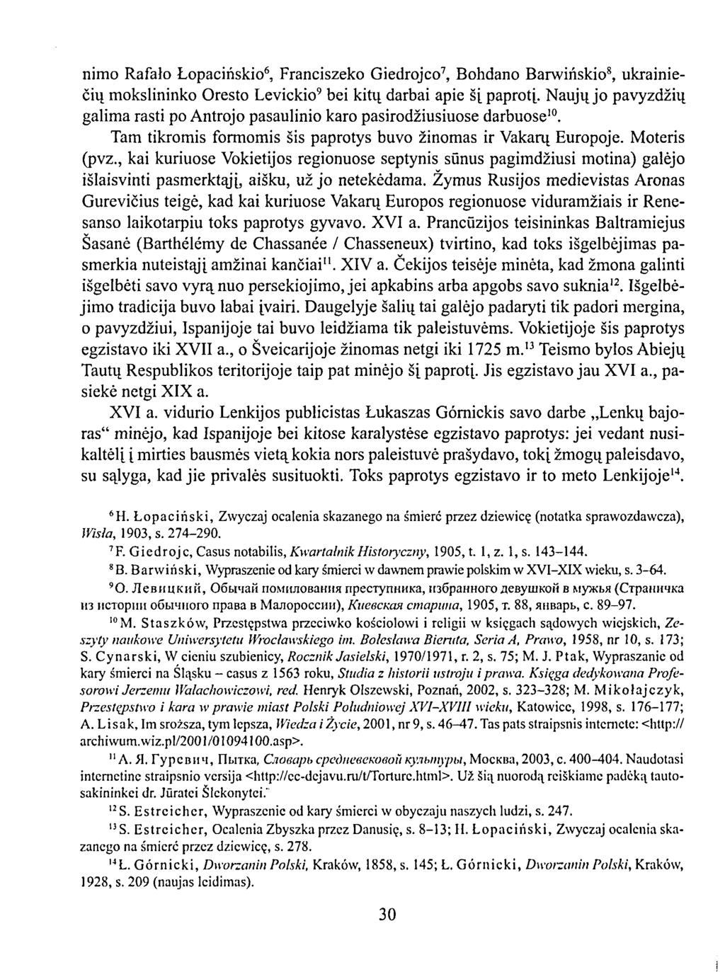 nimo Rafaho Lopaciriskio 6, Franciszeko Giedrojco 7, Bohdano Barwiiîskio 8, ukrainiečių mokslininko Oresto Levickio 9 bei kitų darbai apie šį paprotį.