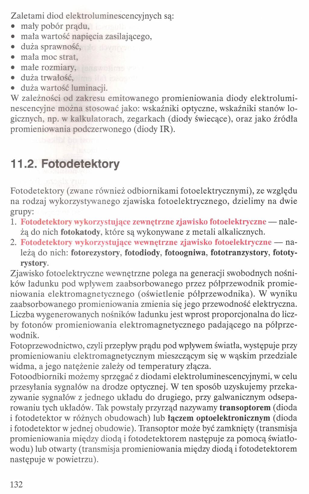 Zaletami diod elektroluminescencyjnych są: mały pobór prądu, mała wartość napięcia zasilającego, duża sprawność, mała moc strat, małe rozmiary, duża trwałość, duża wartość luminacji.