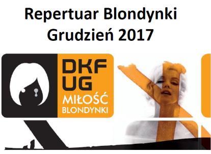 REPERTUAR DKF REPERTUAR BLONDYNKI GRUDZIEŃ 2017 Horyzonty kina: BEKSIŃSCY. Album wideofoniczny 14 grudnia 2017 (czwartek) godz. 18.30 BEKSIŃSCY. Album wideofoniczny (2017) reż.