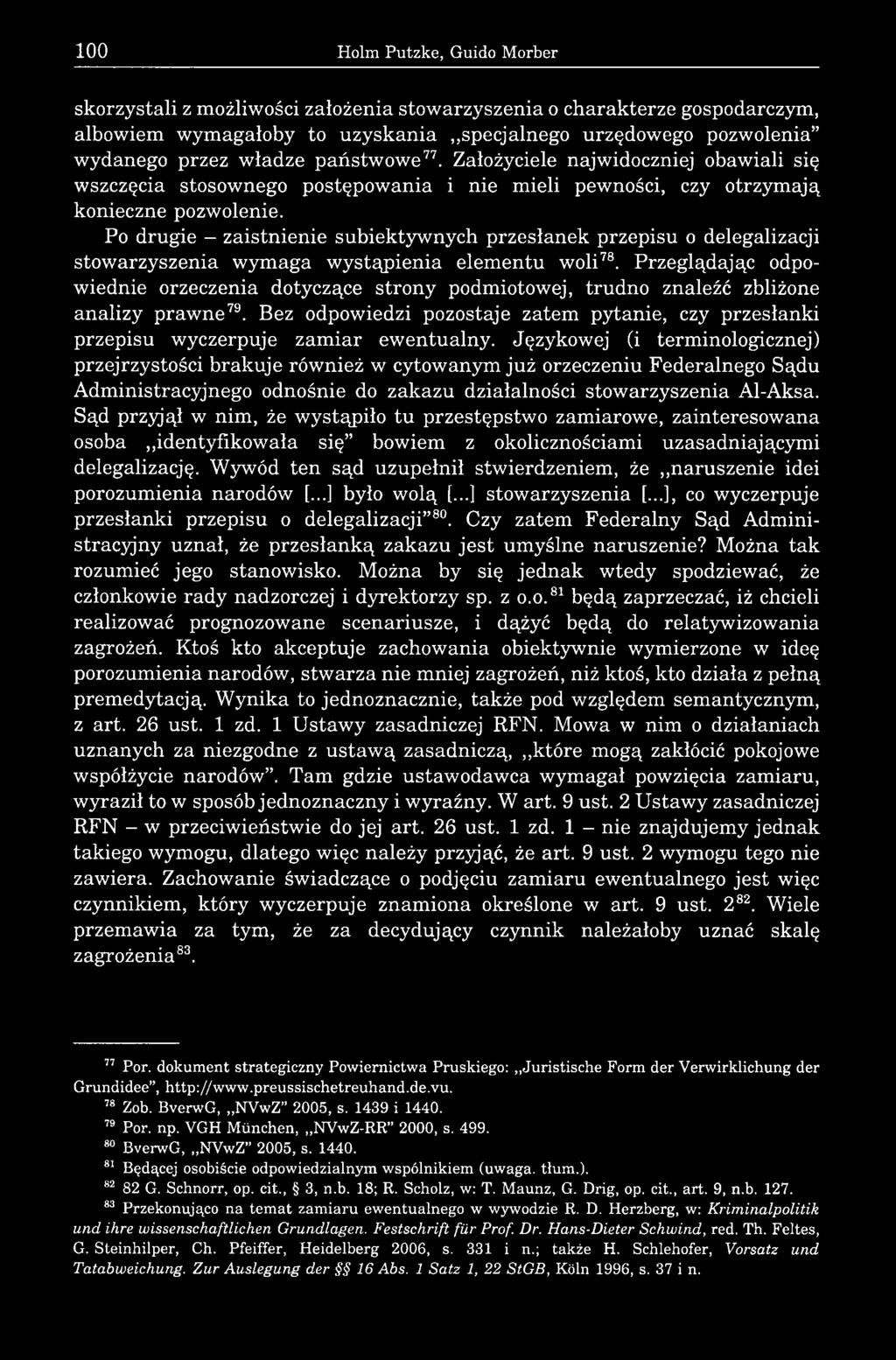 Po drugie - zaistnienie subiektywnych przesłanek przepisu o delegalizacji stowarzyszenia wymaga wystąpienia elementu woli78.