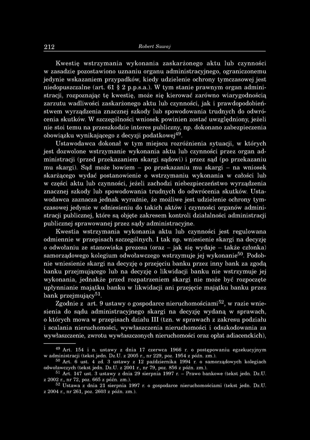 W ty m s ta n ie p ra w n y m o rg a n a d m in i stracji, ro zp o zn ając tę kw estię, m oże się kiero w ać zarów no w iarygodnością z a rz u tu w adliw ości zask arżoneg o a k tu lu b czynności, ja