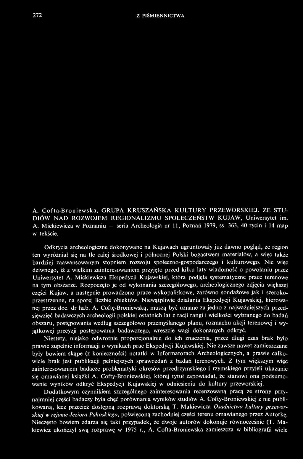 Odkrycia archeologiczne dokonywane na Kujawach ugruntowały już dawno pogląd, że region ten wyróżniał się na tle całej środkowej i północnej Polski bogactwem materiałów, a więc także bardziej