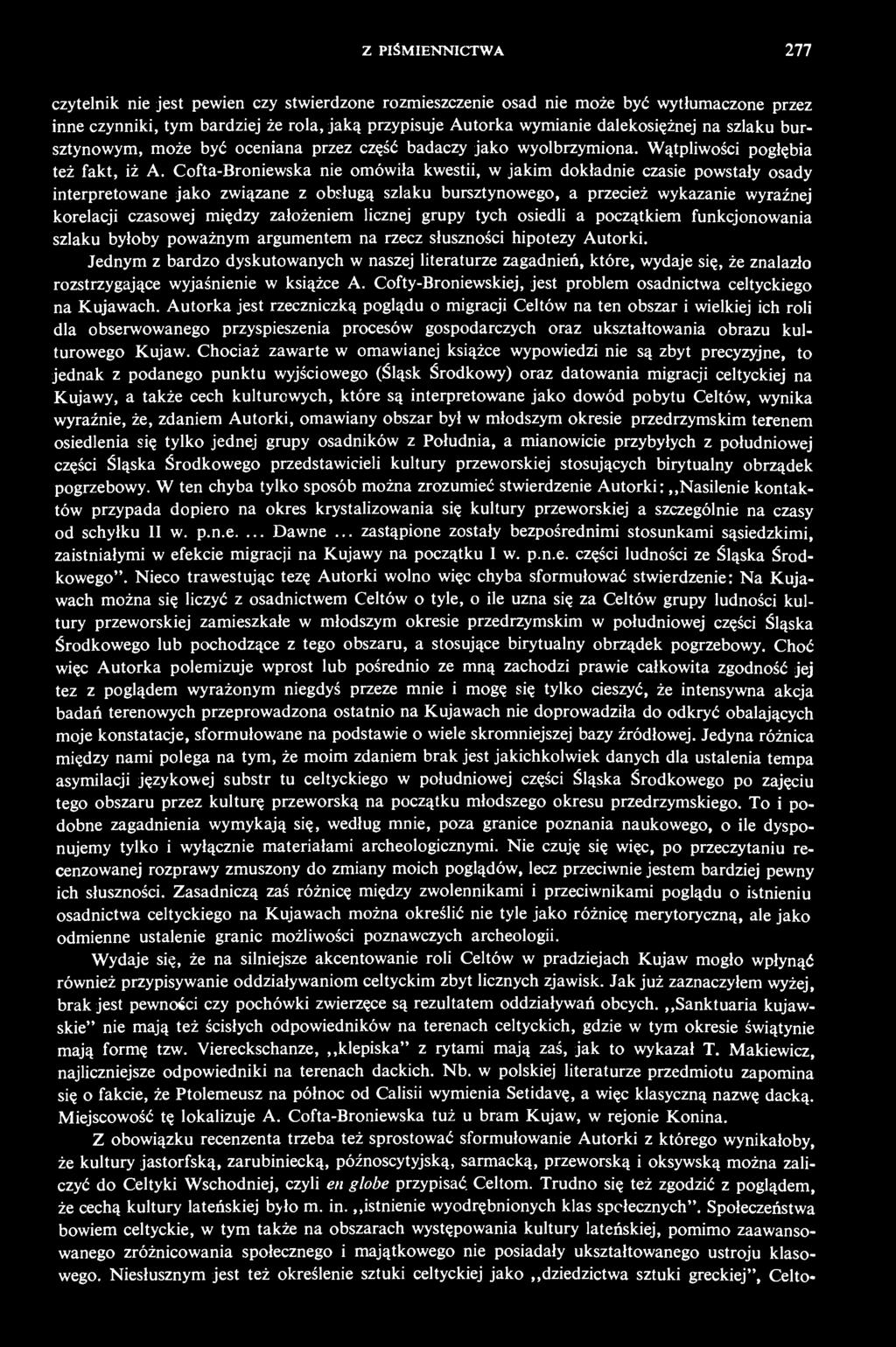 Cofta-Broniewska nie omówiła kwestii, w jakim dokładnie czasie powstały osady interpretowane jako związane z obsługą szlaku bursztynowego, a przecież wykazanie wyraźnej korelacji czasowej między