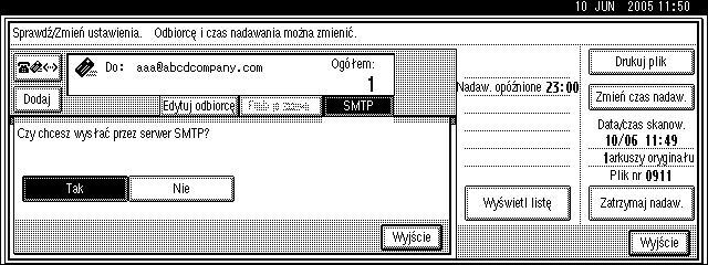 Sprawdzanie i kasowanie plików nadawania E Naciãnij przycisk [SMTP]. 2 F Wybraæ opcjê [Tak] lub [Nie], a nastêpnie nacisnàæ przycisk [Wyjãcie].