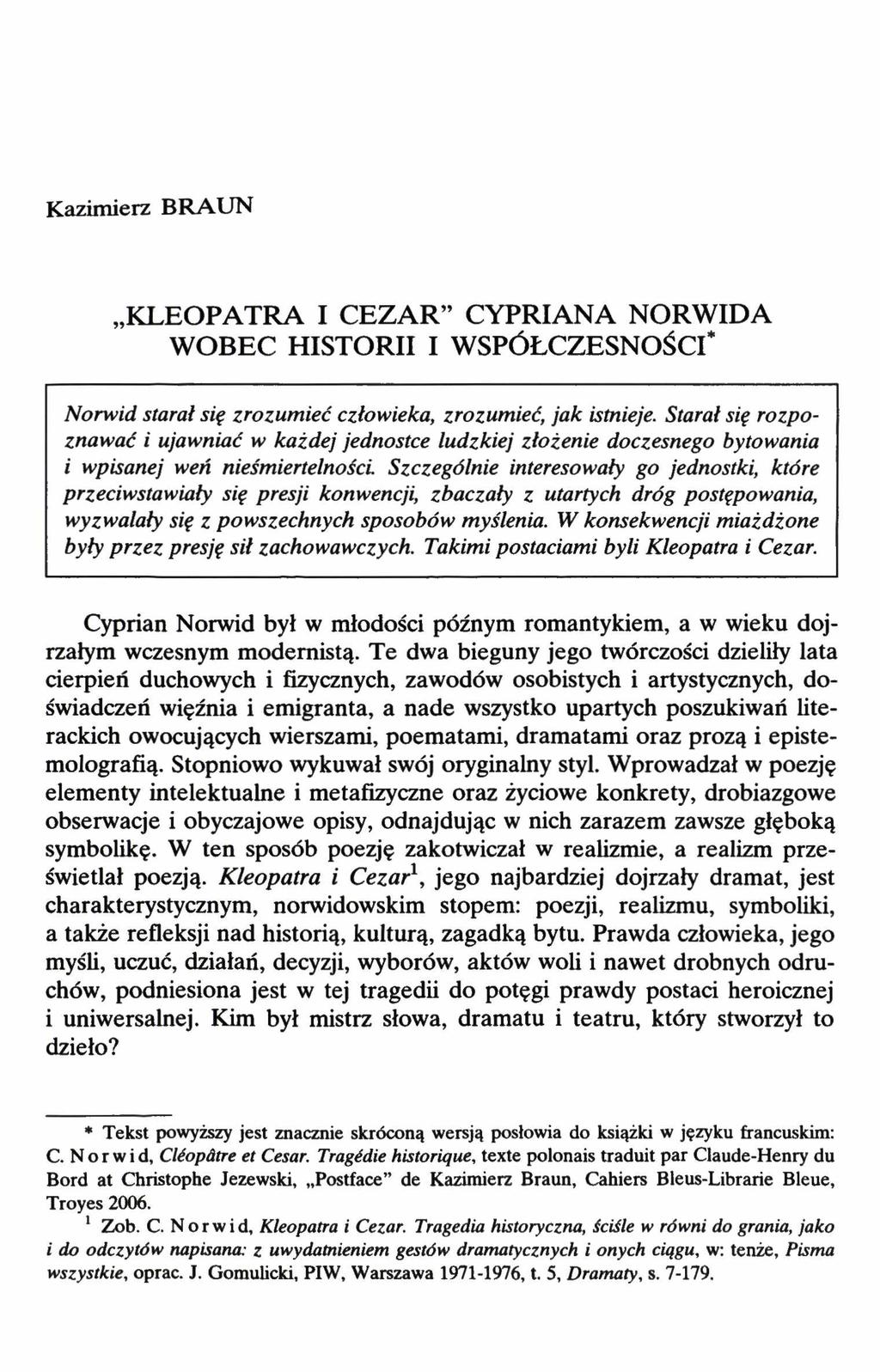 Kazimierz BRAUN KLEOPATRA I CEZAR CYPRIANA NORWIDA WOBEC HISTORII I WSPÓŁCZESNOŚCI* Norwid starał się zrozumieć człowieka, zrozumieć, jak istnieje.