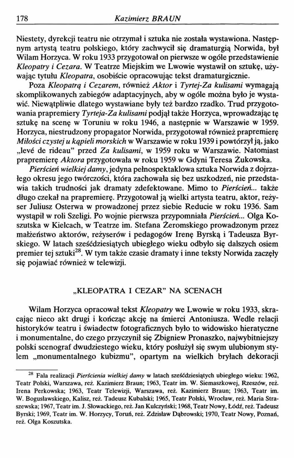 178 Kazimierz BRAUN Niestety, dyrekcji teatru nie otrzymał i sztuka nie została wystawiona. Następnym artystą teatru polskiego, który zachwycił się dramaturgią Norwida, był Wiłam Horzyca.