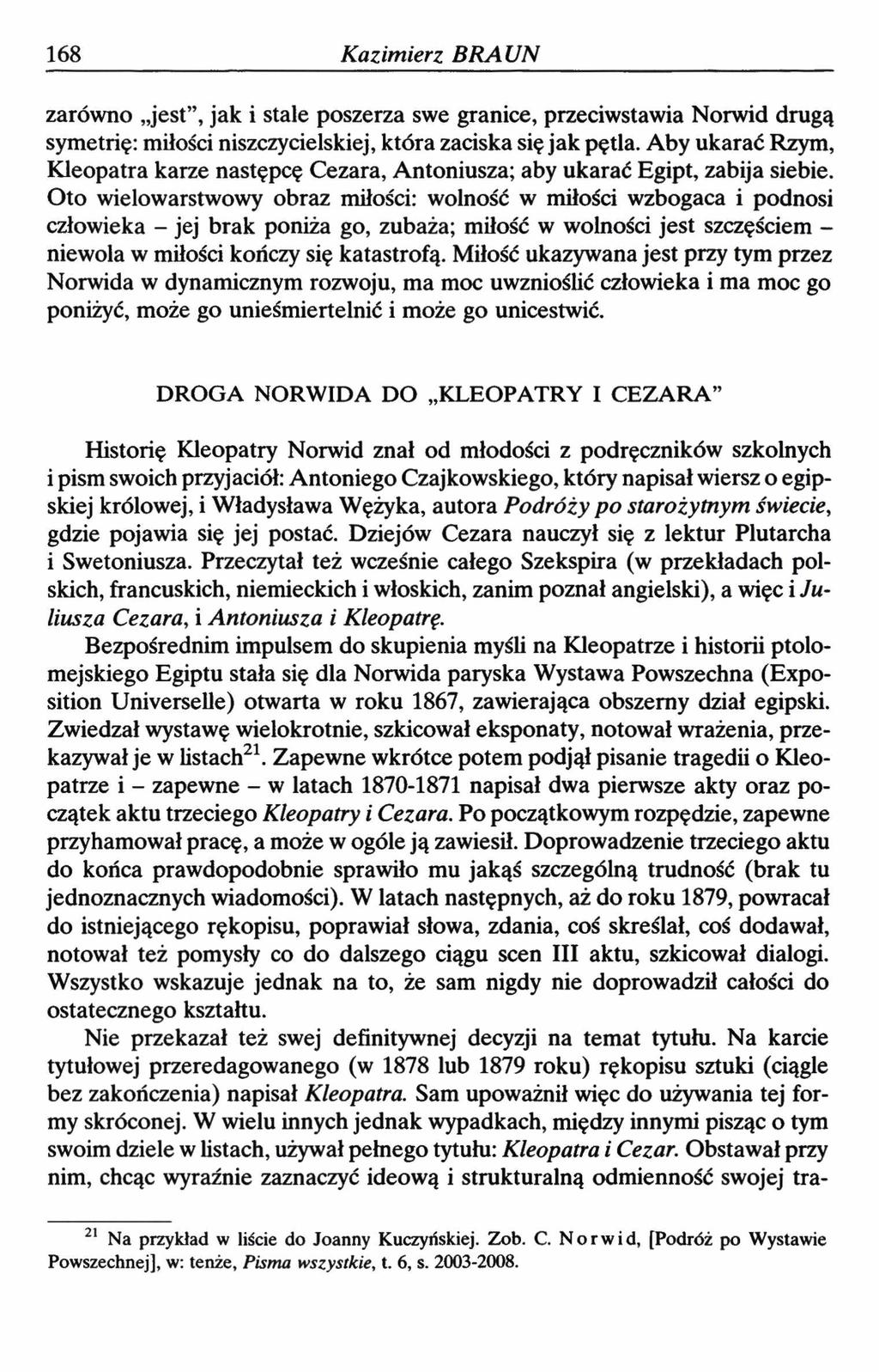 168 Kazimierz BRAUN zarówno jest, jak i stale poszerza swe granice, przeciwstawia Norwid drugą symetrię: miłości niszczycielskiej, która zaciska się jak pętla.