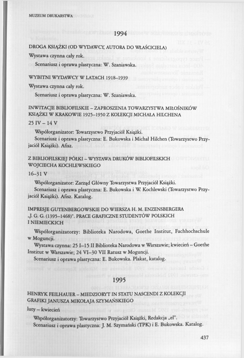 MUZEUM DRUKARSTWA 1994 DROGA KSIĄŻKI (OD WYDAWCĄ AUTORA DO WŁAŚCICIELA) Wystawa czynna cały rok. WYBITNI WYDAWCY W LATACH 1918-1939 Wystawa czynna cały rok.