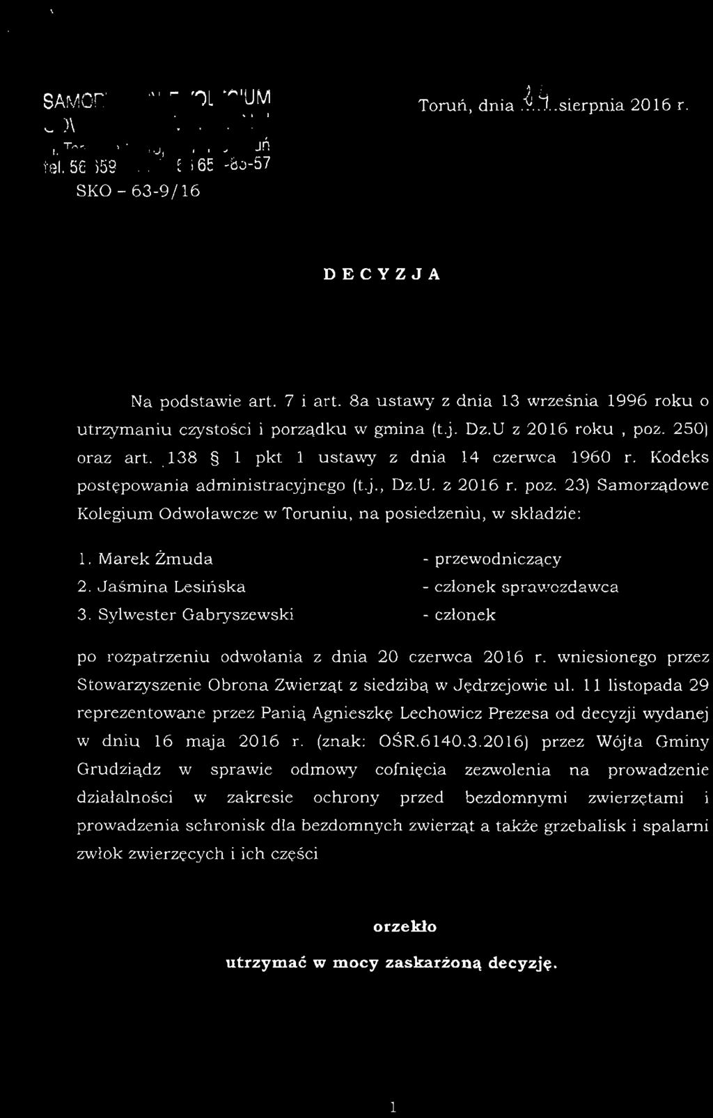 Kodeks postępowania administracyjnego (t.j., Dz.U. z 2016 r. póz. 23) Samorządowe Kolegium Odwoławcze w Toruniu, na posiedzeniu, w składzie: 1. Marek Żmuda 2. Jaśmina Lesińska 3.