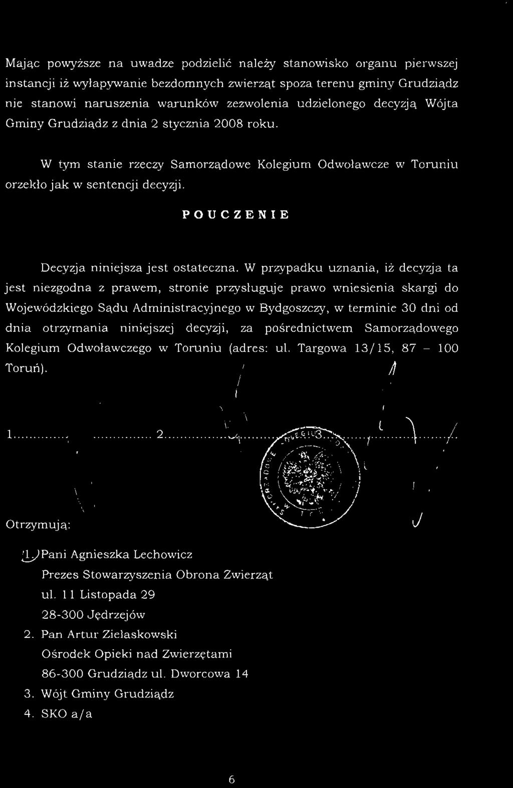 Mając powyższe na uwadze podzielić należy stanowisko organu pierwszej instancji iż wyłapywanie bezdomnych zwierząt spoza terenu gminy Grudziądz nie stanowi naruszenia warunków zezwolenia udzielonego