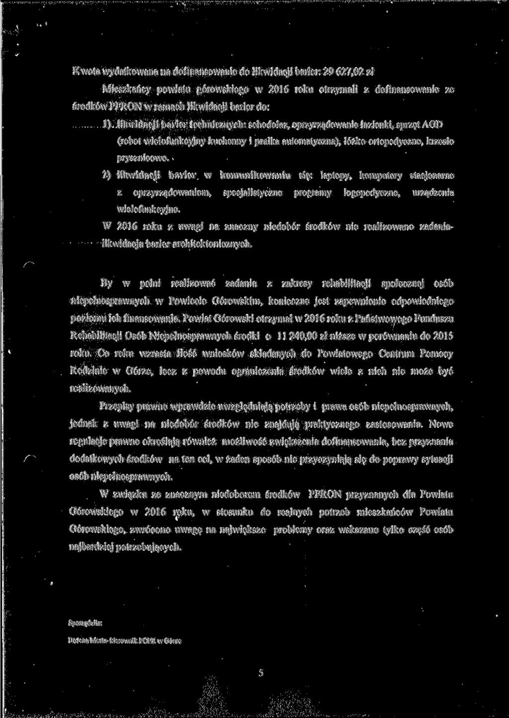 Kwota wydatkowana na dofinansowanie do likwidacji barier: 9 7, zł Mieszkańcy powiatu górowskiego w roku otrzymali z dofinansowanie ze środków PFRON w ramach likwidacji barier do: ) likwidacji barier