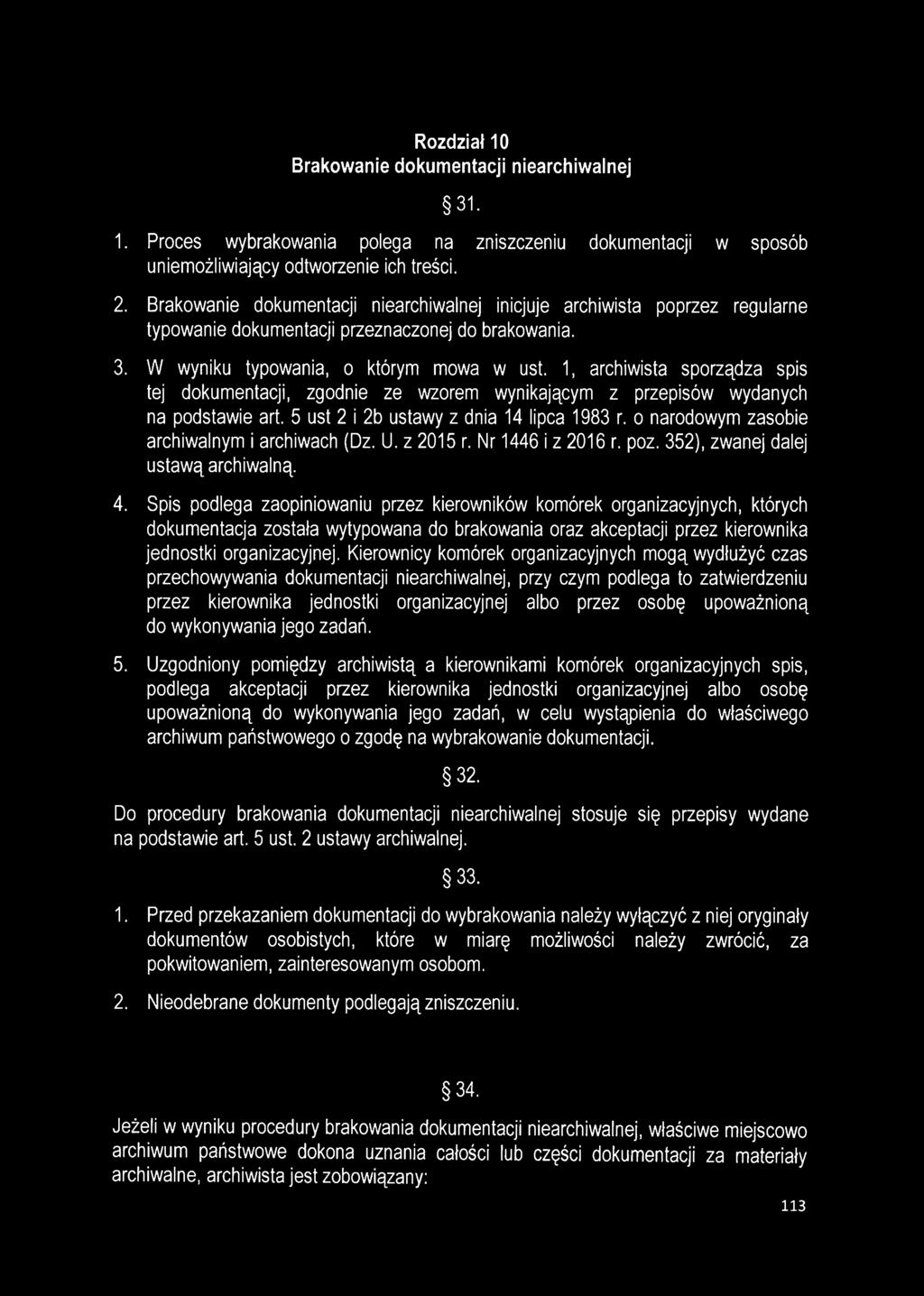 1, archiwista sporządza spis tej dokumentacji, zgodnie ze wzorem wynikającym z przepisów wydanych na podstawie art. 5 ust 2 i 2b ustawy z dnia 14 lipca 1983 r.