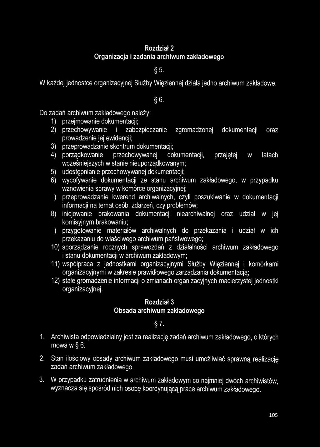 dokumentacji; 4) porządkowanie przechowywanej dokumentacji, przejętej w latach wcześniejszych w stanie nieuporządkowanym; 5) udostępnianie przechowywanej dokumentacji; 6) wycofywanie dokumentacji ze