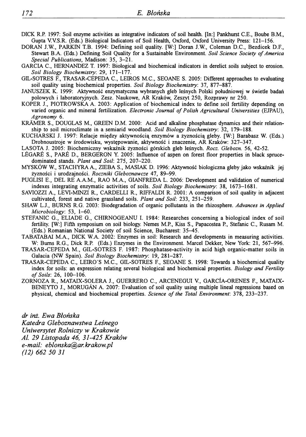 172 E. Błońska DICK R.P. 1997: Soil enzyme activities as integrative indicators of soil health. [In:] Pankhurst C.E., Boube B.M., Gupta V.V.S.R. (Eds.