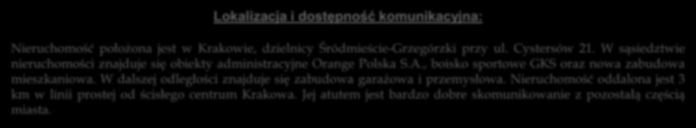 Lokalizacja i dostępność komunikacyjna: Nieruchomość położona jest w Krakowie, dzielnicy Śródmieście-Grzegórzki przy ul.