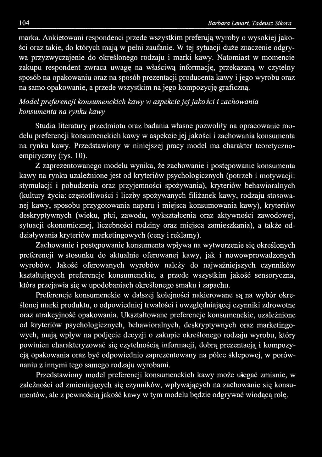 104 Barbara Lenart, Tadeusz Sikora marka. Ankietowani respondenci przede wszystkim preferują wyroby o wysokiej jakości oraz takie, do których mają w pełni zaufanie.