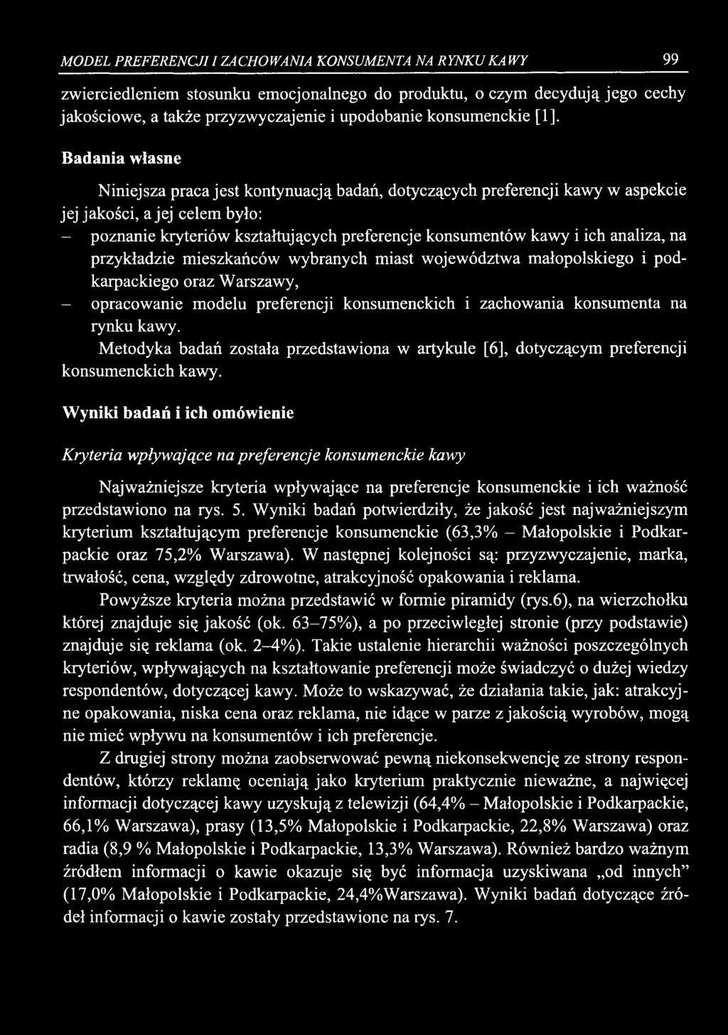 MODEL PREFERENCJI I ZACHOWANIA KONSUMENTA NA RYNKU KAWY 99 zwierciedleniem stosunku emocjonalnego do produktu, o czym decydują jego cechy jakościowe, a także przyzwyczajenie i upodobanie konsumenckie